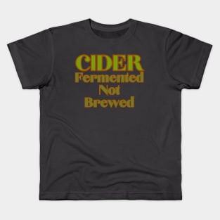 Cider Fun Facts! Cider, Fermented, Not Brewed. Kids T-Shirt